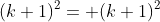 (k+1)^2= (k+1)^2