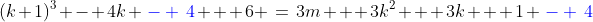 (k+1)^3 - 4k \,{\color{blue}- \,4} + 6 \:=\:3m + 3k^2 + 3k + 1 \,{\color{blue}- \,4}