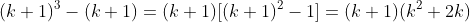 (k+1)^3-(k+1)=(k+1)[(k+1)^2-1]=(k+1)(k^2+2k)