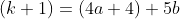 (k+1)=(4a+4)+5b