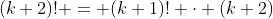 (k+2)! = (k+1)! \cdot (k+2)
