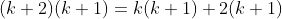 (k+2)(k+1)=k(k+1)+2(k+1)
