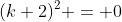 (k+2)^{2} = 0