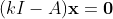 (kI-A)\bold{x}=\bold{0}