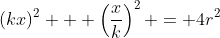 (kx)^2 + \left(\dfrac{x}{k}\right)^2 = 4r^2