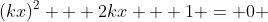 (kx)^2 + 2kx + 1 = 0 