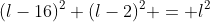 (l-16)^2+(l-2)^2 = l^2