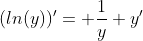 (ln(y))'= \frac{1}{y} y'