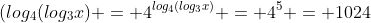 (log_4(log_3x) = 4^{log_4(log_3x)} = 4^{5} = 1024