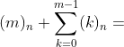 (m)_n+\sum_{k=0}^{m-1}(k)_n=