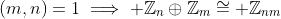 (m,n)=1\implies \mathbb{Z}_n\oplus\mathbb{Z}_m\cong \mathbb{Z}_{nm}