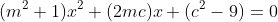 (m^2+1)x^2+(2mc)x+(c^2-9)=0