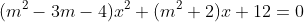 (m^2-3m-4)x^2+(m^2+2)x+12=0