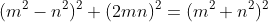 (m^2-n^2)^2+(2mn)^2=(m^2+n^2)^2