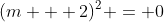 (m + 2)^2 = 0
