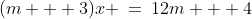(m + 3)x \:=\:12m + 4