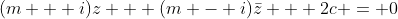 (m + i)z + (m - i)\bar{z} + 2c = 0