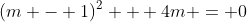 (m - 1)^2 + 4m = 0