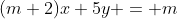 (m+2)x+5y = m