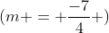 (m = \frac{-7}{4} )