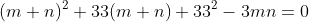 (m+n)^2+33(m+n)+33^2-3mn=0