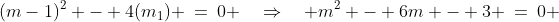 (m-1)^2 - 4(m_1) \:=\:0 \quad\Rightarrow\quad m^2 - 6m - 3 \:=\:0 