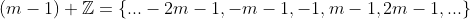 (m-1)+\mathbb{Z}=\{...-2m-1,-m-1,-1,m-1,2m-1,...\}