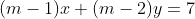 (m-1)x+(m-2)y=7