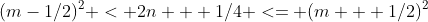 (m-1/2)^2 < 2n + 1/4 <= (m + 1/2)^2