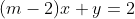 (m-2)x+y=2