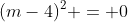 (m-4)^2 = 0
