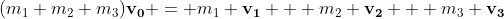(m_1+m_2+m_3)\bold{v_0} = m_1 \bold{v_1} + m_2 \bold{v_2} + m_3 \bold{v_3}