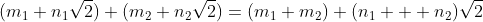 (m_1+n_1\sqrt{2})+(m_2+n_2\sqrt{2})=(m_1+m_2)+(n_1  +n_2)\sqrt{2}