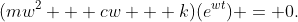 (mw^2 + cw + k)(e^{wt}) = 0.