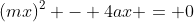 (mx)^2 - 4ax = 0