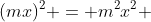 (mx)^2 = m^2x^2 