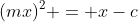 (mx)^2 = x-c