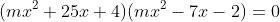 (mx^2+25x+4)(mx^2-7x-2)=0
