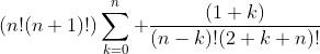 (n!(n+1)!)\sum_{k=0}^n \frac{(1+k)}{(n-k)!(2+k+n)!}