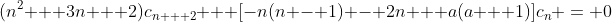 (n^2 + 3n + 2)c_{n + 2} + [-n(n - 1) - 2n + a(a + 1)]c_n = 0