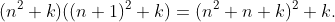 (n^2+k)((n+1)^2+k)=(n^2+n+k)^2+k.