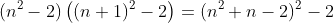(n^2-2)\left((n+1)^2-2\right)=(n^2+n-2)^2-2