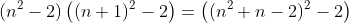 (n^2-2)\left((n+1)^2-2\right)=\left((n^2+n-2)^2-2\right)