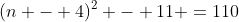 (n - 4)^2 - 11 =110
