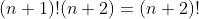(n+1)!(n+2)=(n+2)!