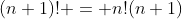 (n+1)! = n!(n+1)