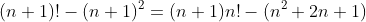 (n+1)!-(n+1)^2=(n+1)n!-(n^2+2n+1)