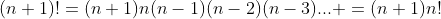 (n+1)!=(n+1)n(n-1)(n-2)(n-3)... =(n+1)n!