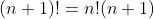 (n+1)!=n!(n+1)