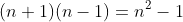 (n+1)(n-1)=n^2-1